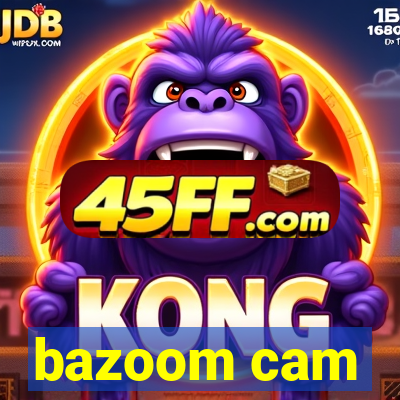 bazoom cam